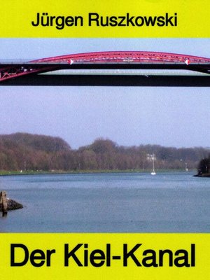 cover image of Der Kiel-Kanal--aus Geschichte und Gegenwart--Band 122 in der maritimen gelben Buchreihe bei Jürgen Ruszkowski